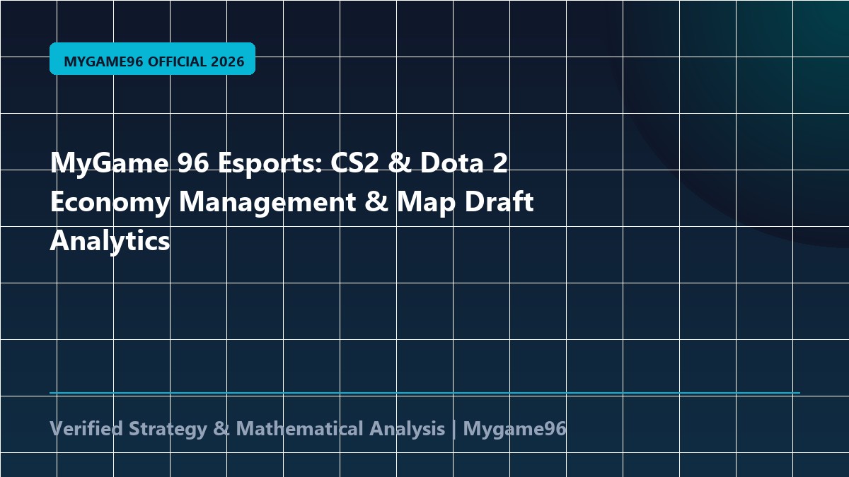 MyGame 96 Esports: CS2 & Dota 2 Economy Management & Map Draft Analytics